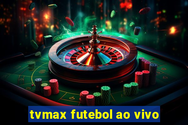 tvmax futebol ao vivo